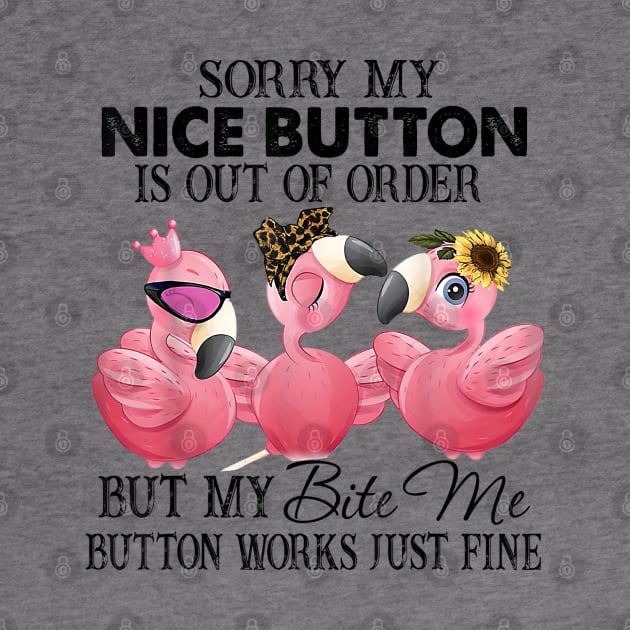 Sorry My Nice Button Is Out Of Order Funny Flamingo Lovers T-Shirt,  Flamingo gift idea by Kingostore